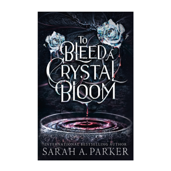 To Bleed a Crystal Bloom by Sarah A Parker - Hardback - Book