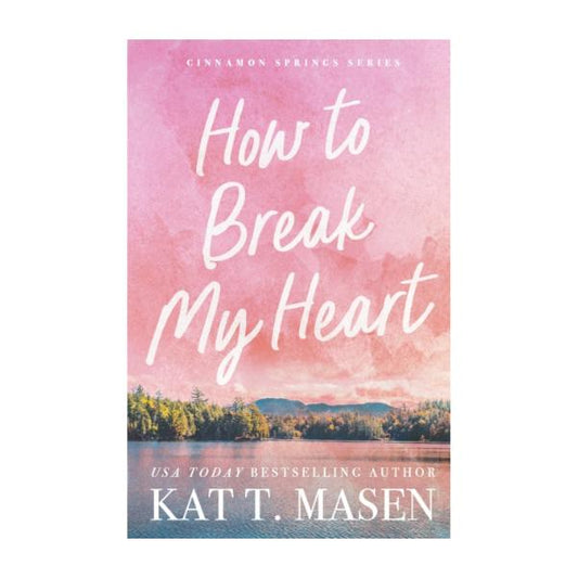 How To Break My Heart by Kat T. Masen - Paperback