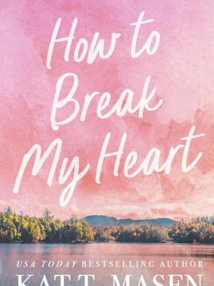How To Break My Heart by Kat T. Masen - Paperback