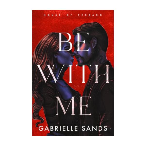 Be With Me by Gabrielle Sands - Paperback - House of Ferraro Series Book 1