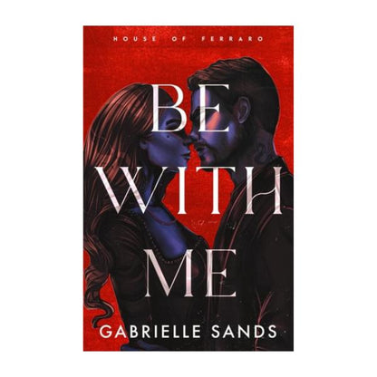 Be With Me by Gabrielle Sands - Paperback - House of Ferraro Series Book 1
