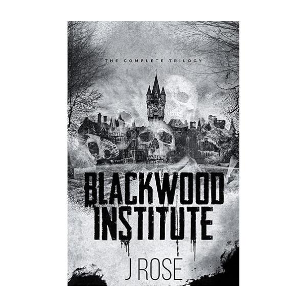Blackwood Institute: The Complete Trilogy - by J Rose - Paperback - 3 Books in 1
