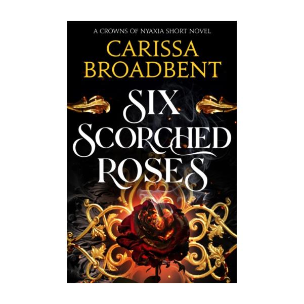 Six Scorched Rose by Carissa Broadbent - Paperback -  Book 1.5