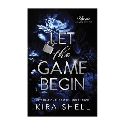 Let The Game Begin by Kira Shell - Paperback - Kiss Me Like You Love Me Series Book 1