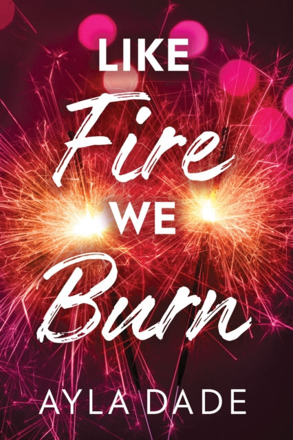 PRE ORDER - Like Fire We Burn by Ayla Dade - Paperback - 10th Feb 2026