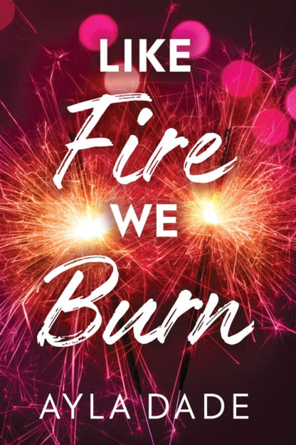 PRE ORDER - Like Fire We Burn by Ayla Dade - Paperback - 10th Feb 2026