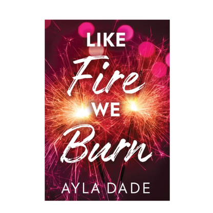 PRE ORDER - Like Fire We Burn by Ayla Dade - Paperback - 10th Feb 2026